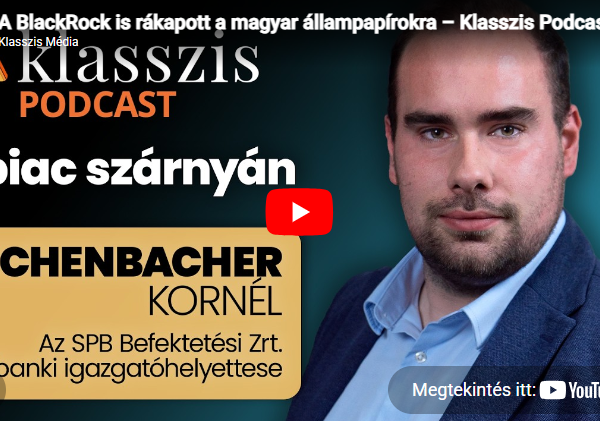 A BlackRock is rákapott a magyar állampapírokra – Klasszis Podcast