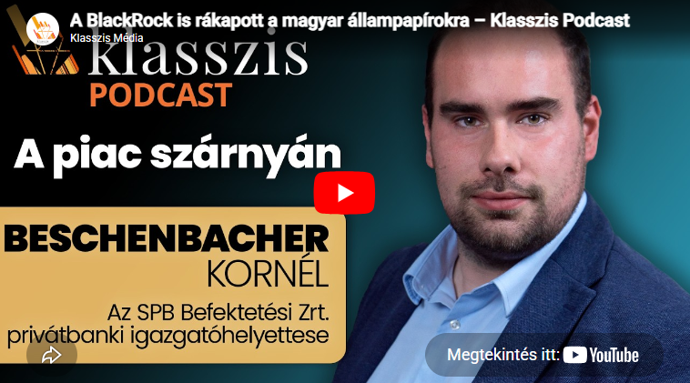 A BlackRock is rákapott a magyar állampapírokra – Klasszis Podcast